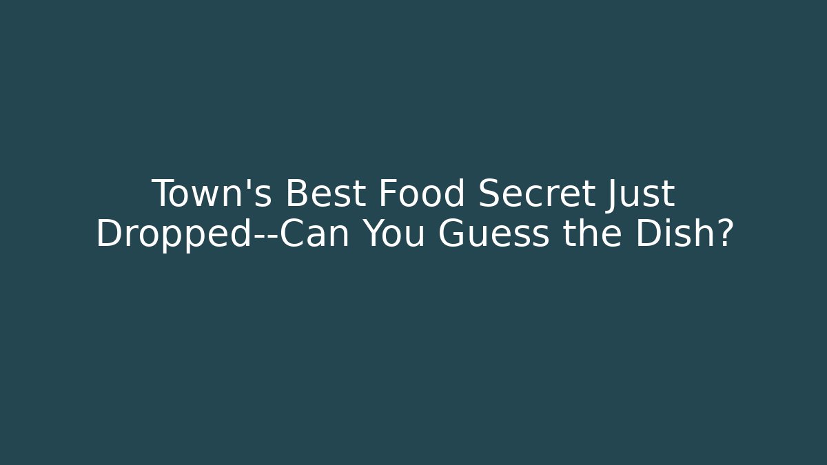 Town's Best Food Secret Just Dropped—Can You Guess the Dish?