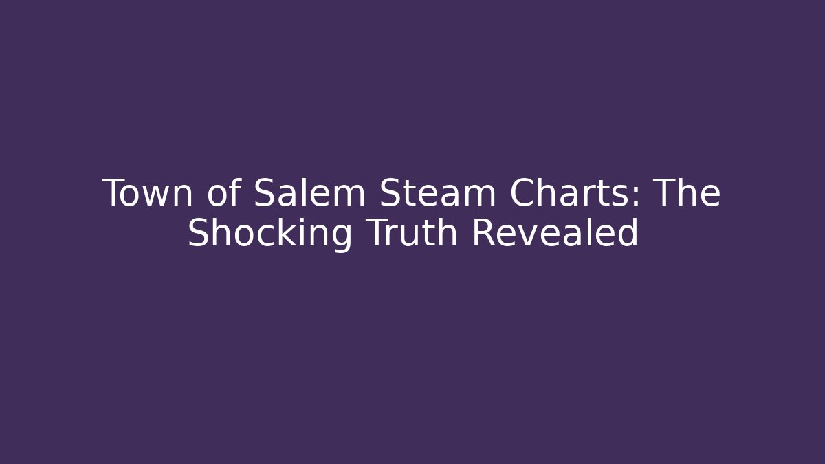 Town of Salem Steam Charts: The Shocking Truth Revealed