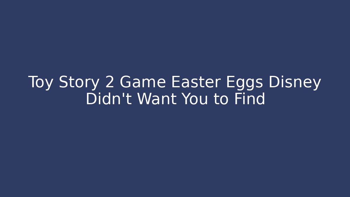 Toy Story 2 Game Easter Eggs Disney Didn't Want You to Find