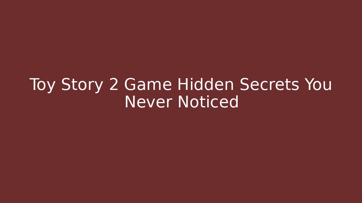 Toy Story 2 Game Hidden Secrets You Never Noticed