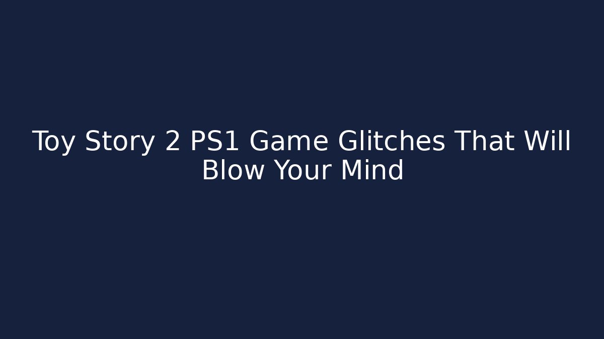 Toy Story 2 PS1 Game Glitches That Will Blow Your Mind