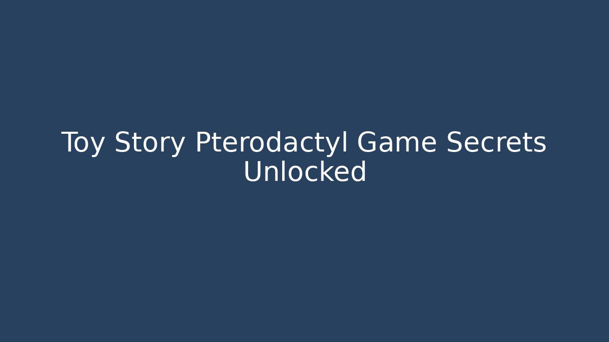 Toy Story Pterodactyl Game Secrets Unlocked