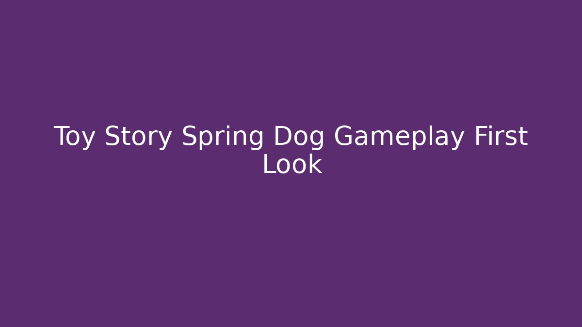 Toy Story Spring Dog Gameplay First Look