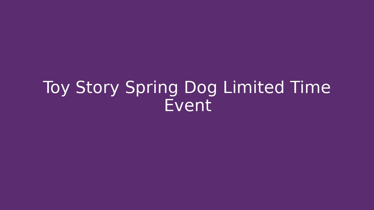 Toy Story Spring Dog Limited Time Event