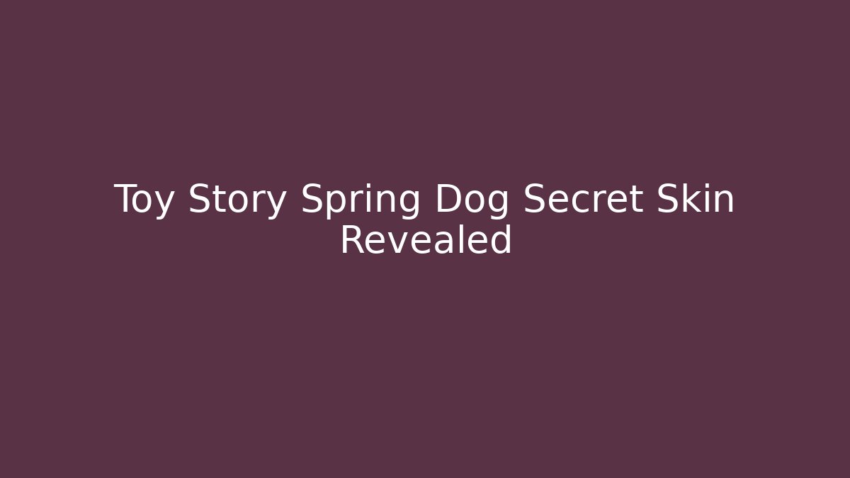 Toy Story Spring Dog Secret Skin Revealed