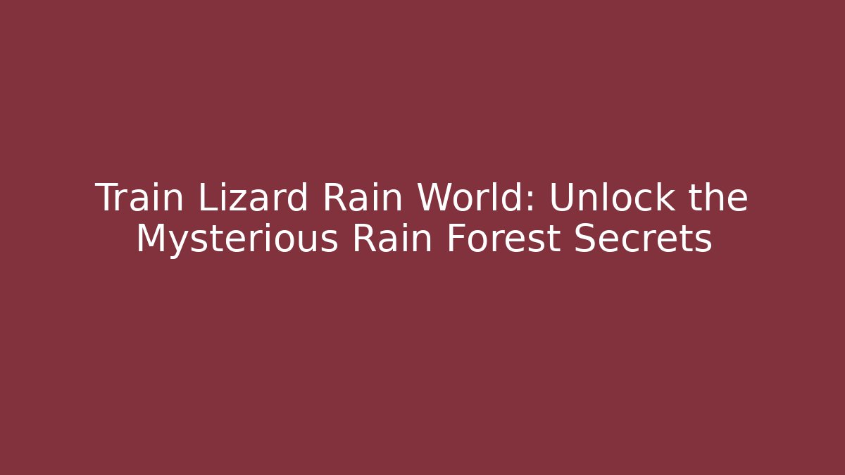 Train Lizard Rain World: Unlock the Mysterious Rain Forest Secrets