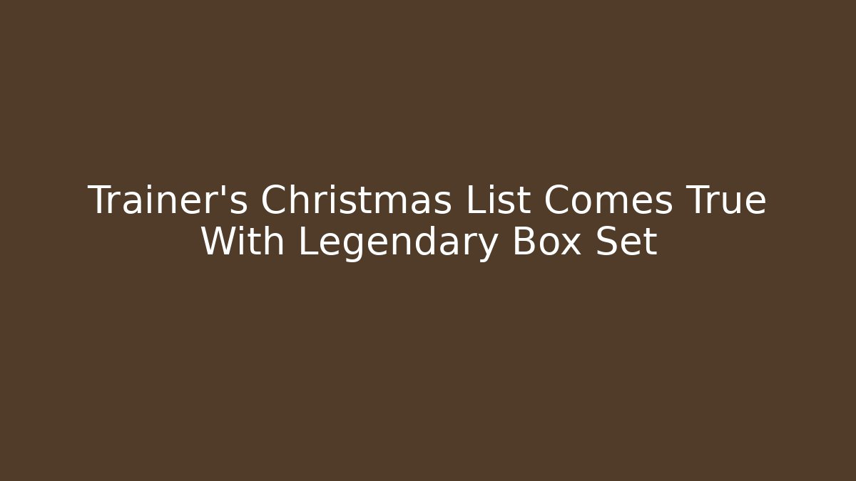 Trainer’s Christmas List Comes True With Legendary Box Set