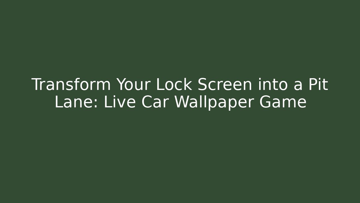 Transform Your Lock Screen into a Pit Lane: Live Car Wallpaper Game - Andrea Zevedo