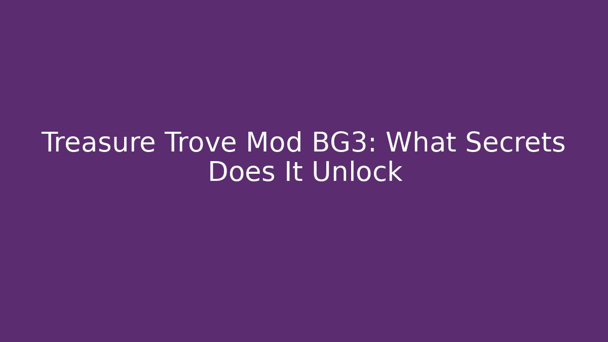 Treasure Trove Mod BG3: What Secrets Does It Unlock