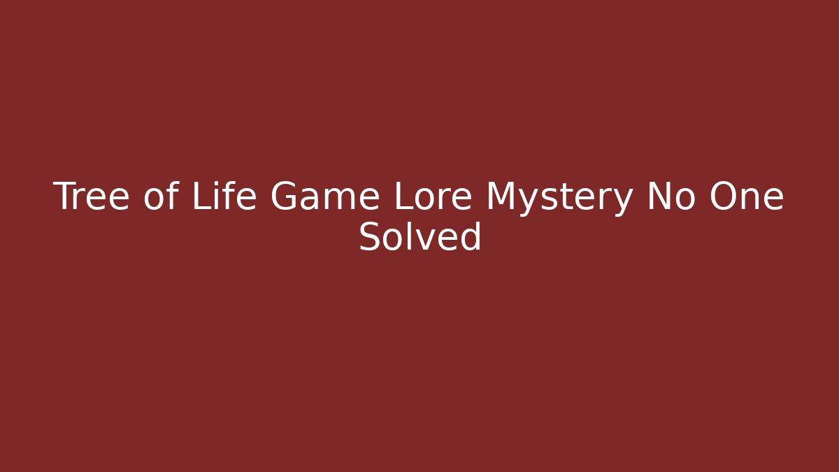 Tree of Life Game Lore Mystery No One Solved