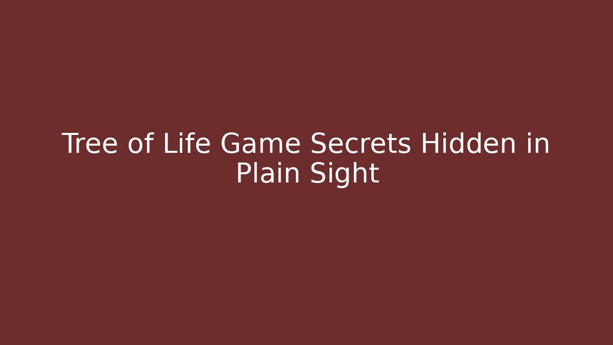 Tree of Life Game Secrets Hidden in Plain Sight