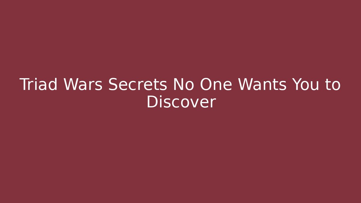 Triad Wars Secrets No One Wants You to Discover - Andrea Zevedo