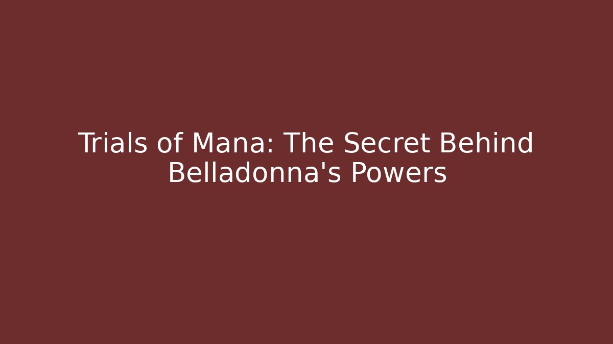 Trials of Mana: The Secret Behind Belladonna's Powers