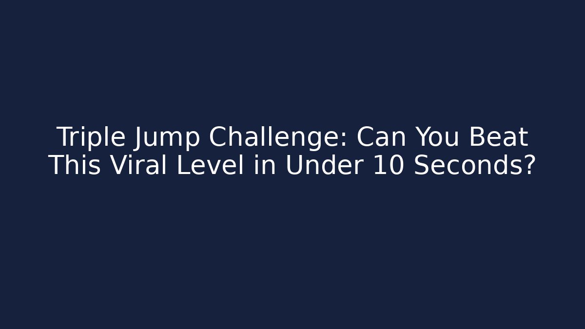Triple Jump Challenge: Can You Beat This Viral Level in Under 10 Seconds? - Andrea Zevedo