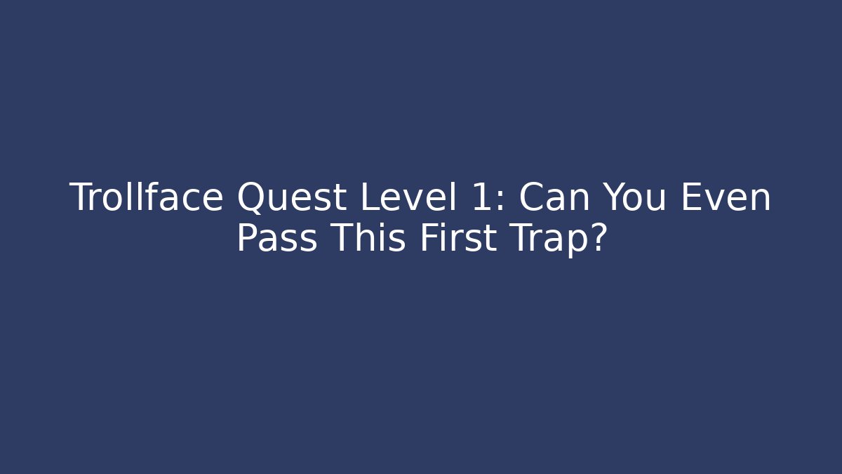 Trollface Quest Level 1: Can You Even Pass This First Trap? - Andrea Zevedo