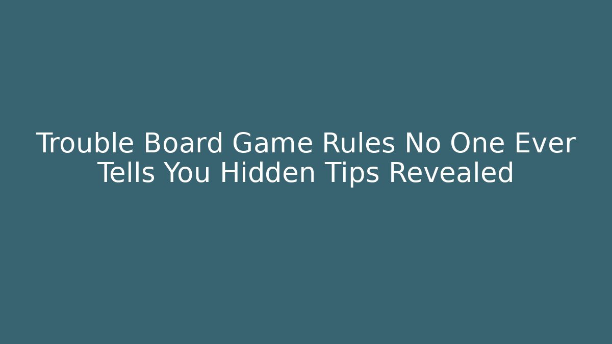 Trouble Board Game Rules No One Ever Tells You Hidden Tips Revealed