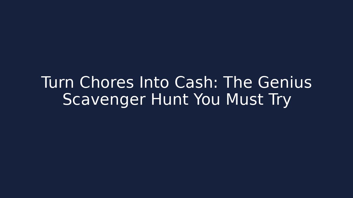 Turn Chores Into Cash: The Genius Scavenger Hunt You Must Try