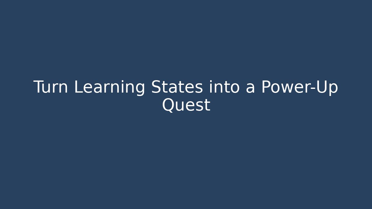 Turn Learning States into a Power-Up Quest - Andrea Zevedo