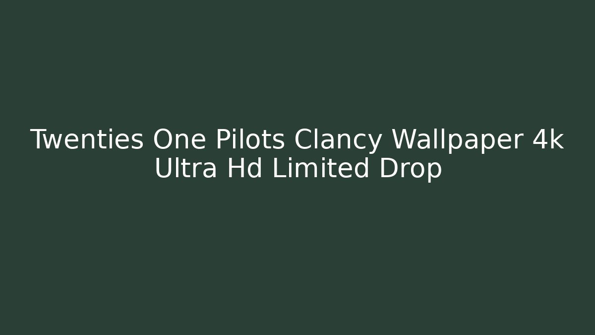 Twenties One Pilots Clancy Wallpaper 4k Ultra Hd Limited Drop