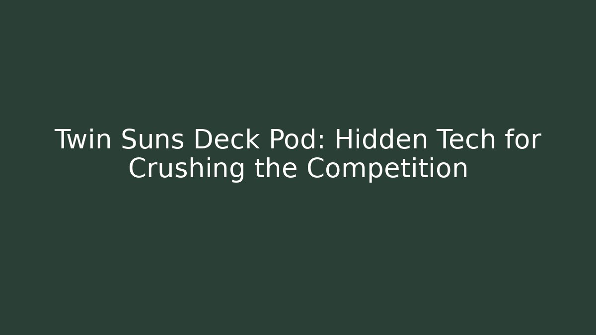 Twin Suns Deck Pod: Hidden Tech for Crushing the Competition - Andrea Zevedo
