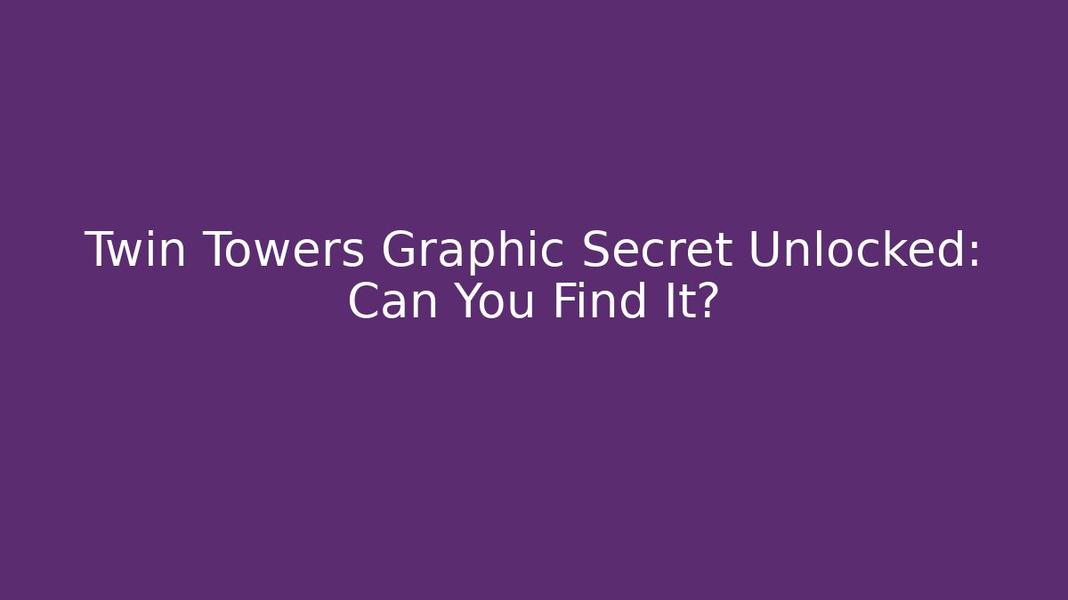 Twin Towers Graphic Secret Unlocked: Can You Find It?