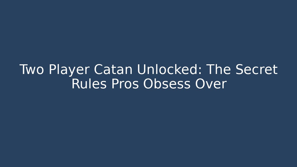 Two Player Catan Unlocked: The Secret Rules Pros Obsess Over