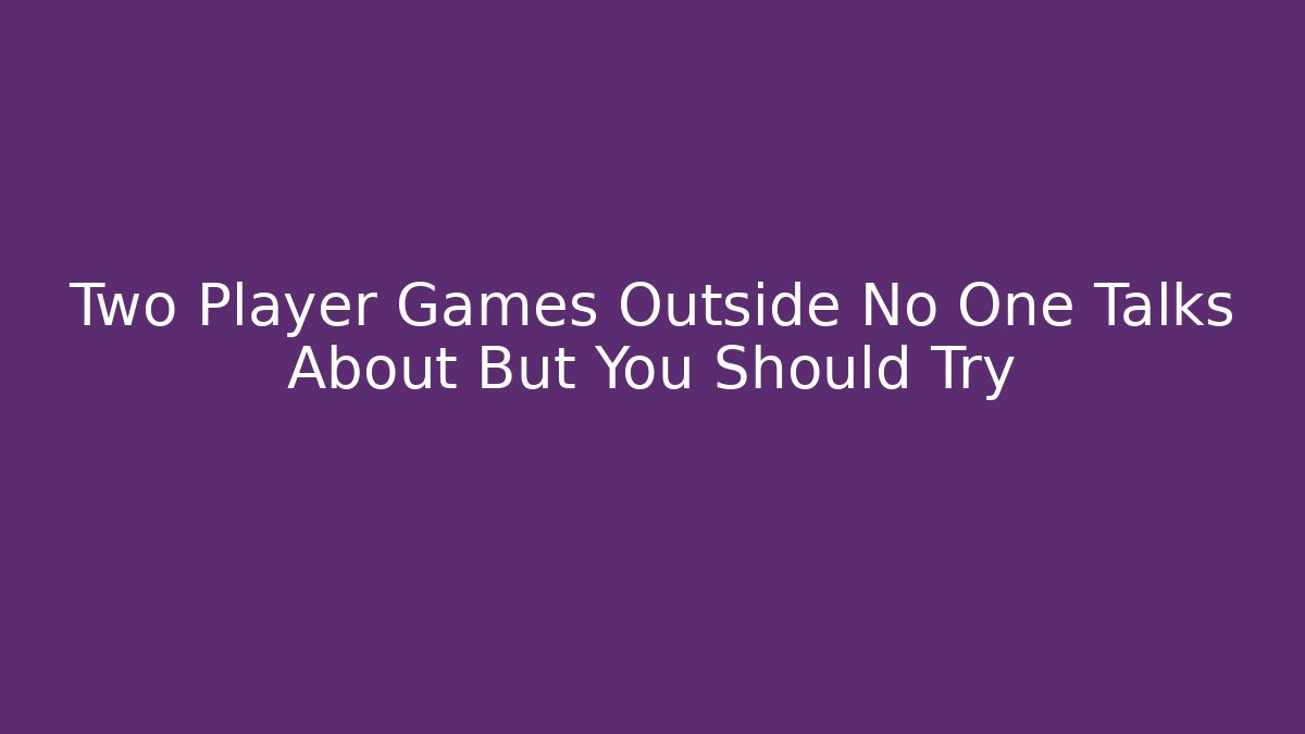 Two Player Games Outside No One Talks About But You Should Try