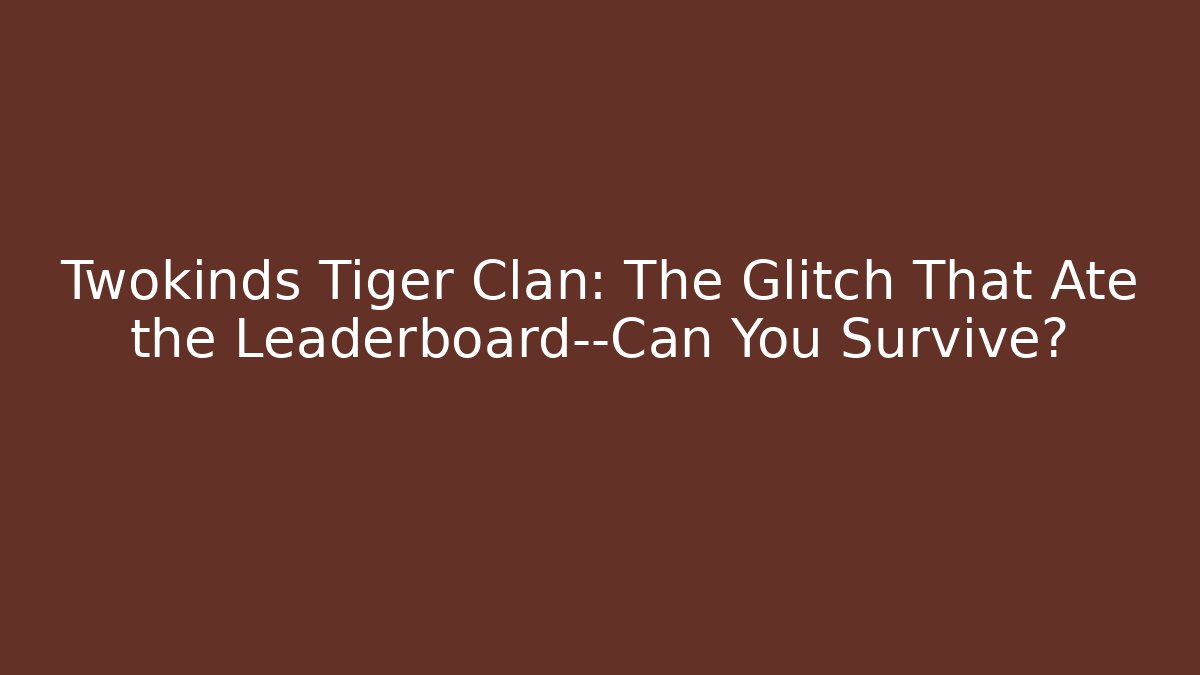 Twokinds Tiger Clan: The Glitch That Ate the Leaderboard—Can You Survive?
