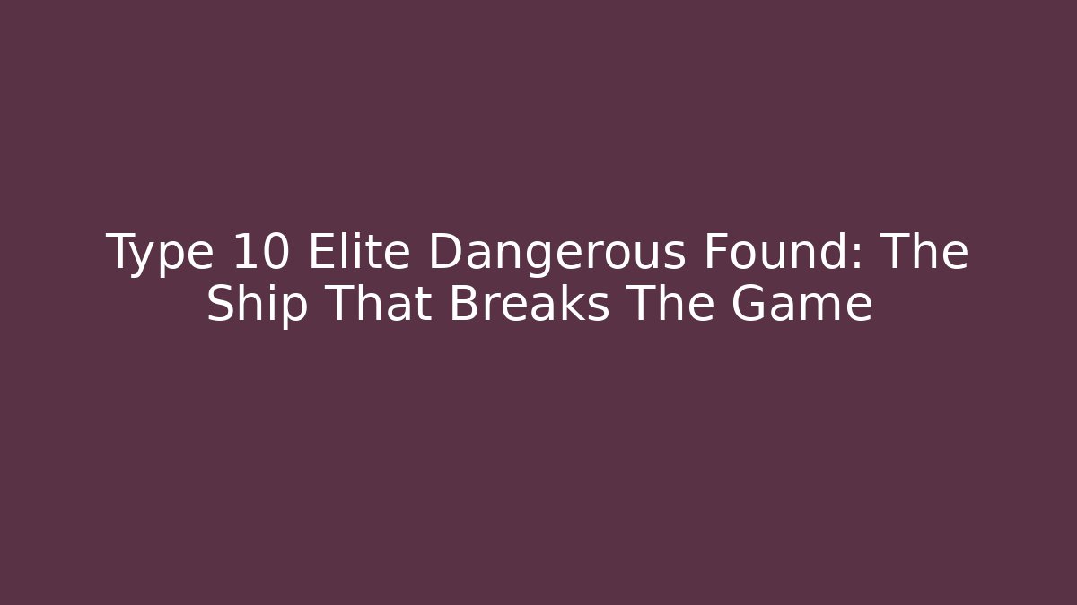 Type 10 Elite Dangerous Found: The Ship That Breaks The Game