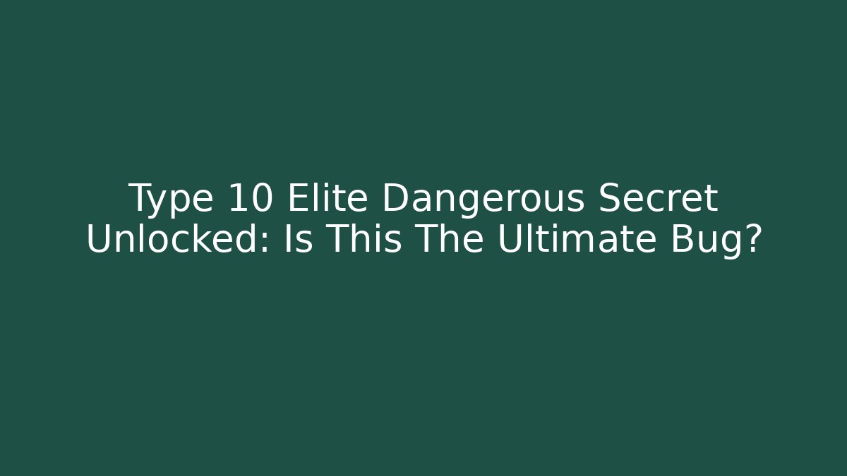 Type 10 Elite Dangerous Secret Unlocked: Is This The Ultimate Bug? - Andrea Zevedo