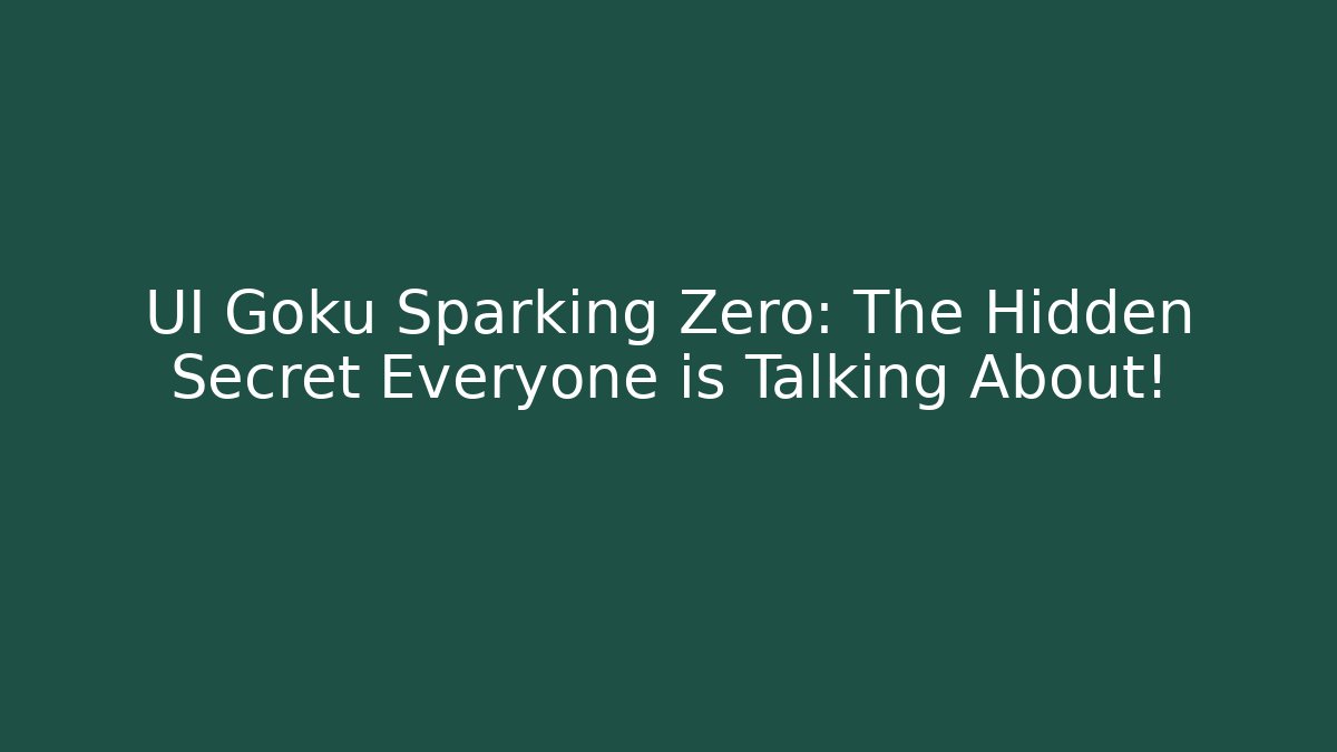 UI Goku Sparking Zero: The Hidden Secret Everyone is Talking About!