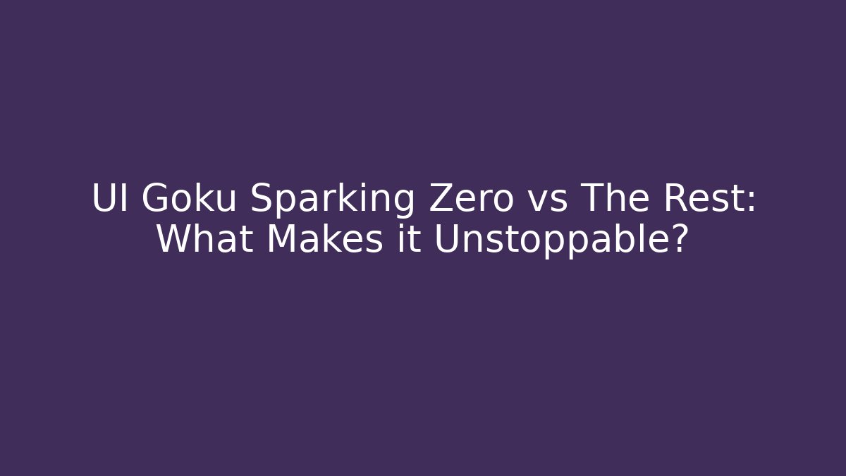 UI Goku Sparking Zero vs The Rest: What Makes it Unstoppable?
