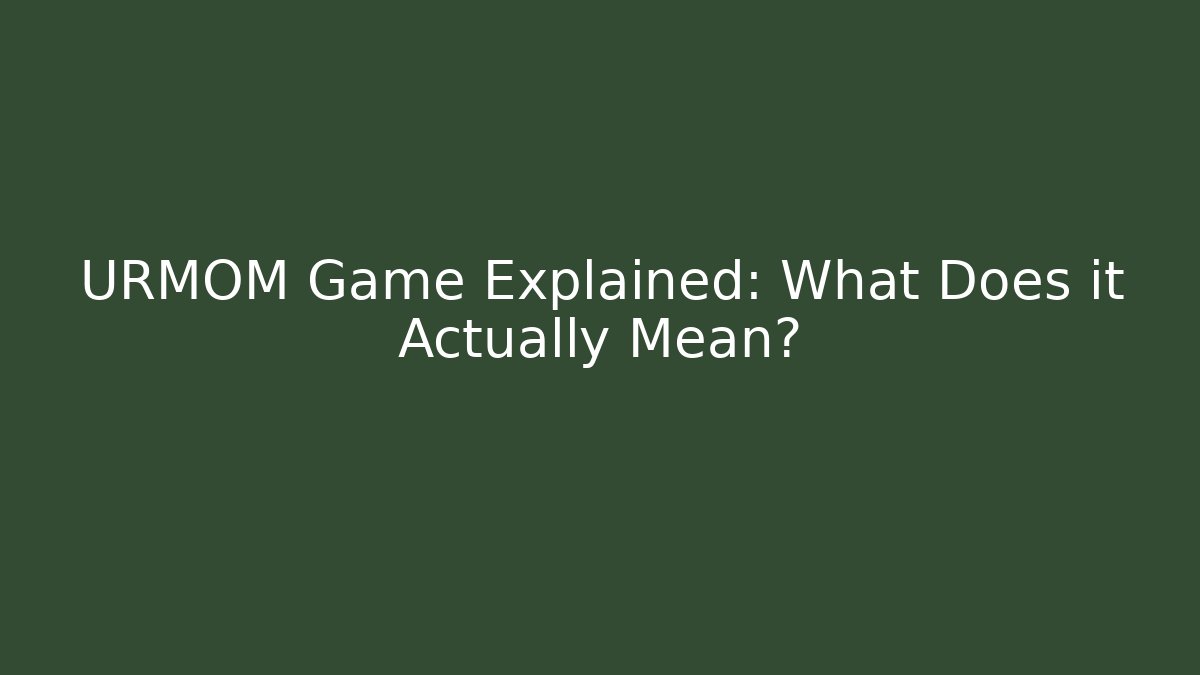 URMOM Game Explained: What Does it Actually Mean? - Andrea Zevedo