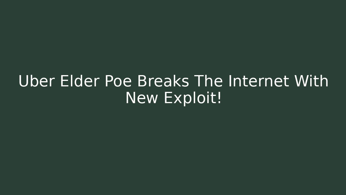 Uber Elder Poe Breaks The Internet With New Exploit!