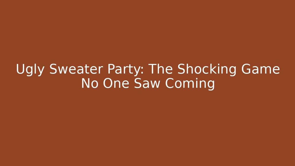 Ugly Sweater Party: The Shocking Game No One Saw Coming