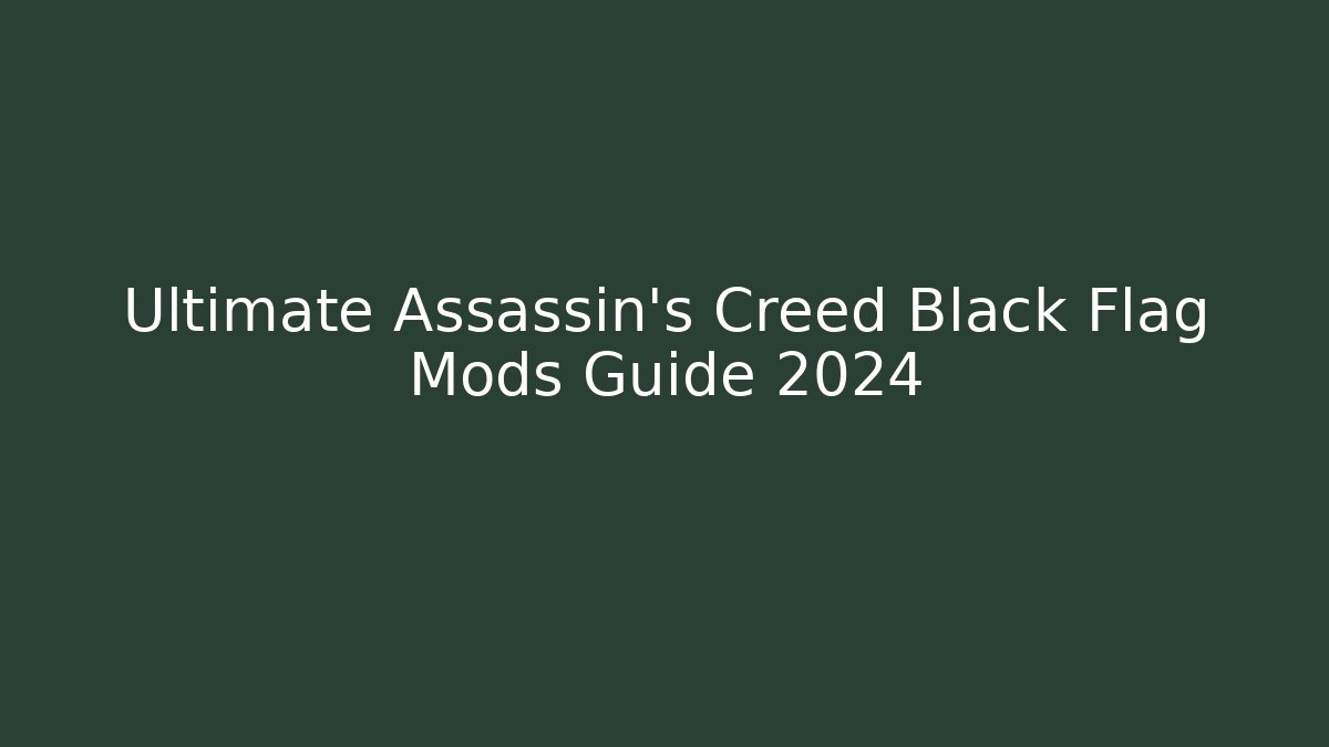 Ultimate Assassin's Creed Black Flag Mods Guide 2024