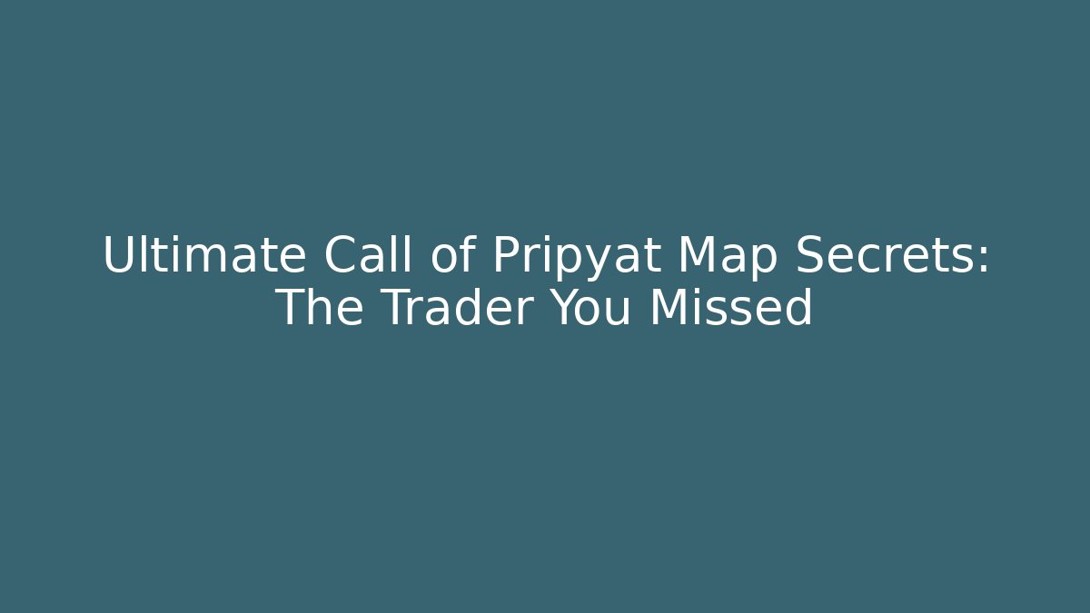 Ultimate Call of Pripyat Map Secrets: The Trader You Missed - Andrea Zevedo