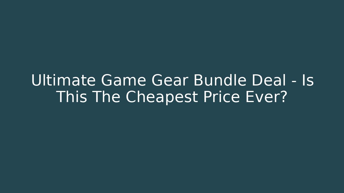 Ultimate Game Gear Bundle Deal – Is This The Cheapest Price Ever?