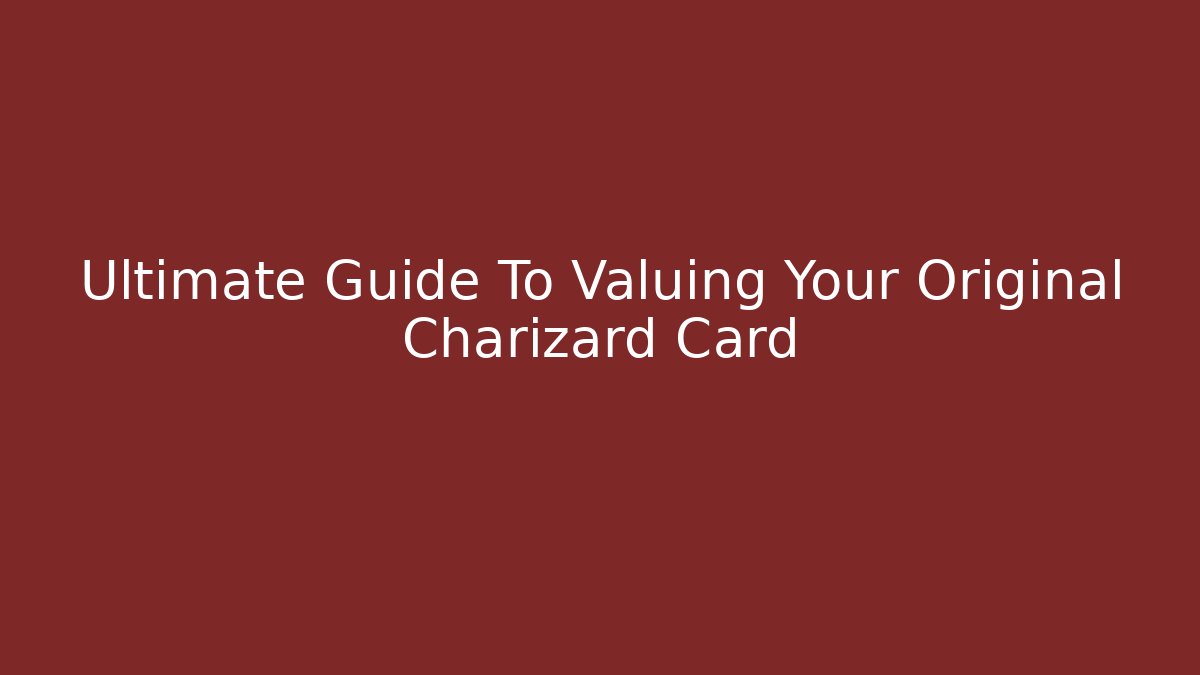 Ultimate Guide To Valuing Your Original Charizard Card - Andrea Zevedo