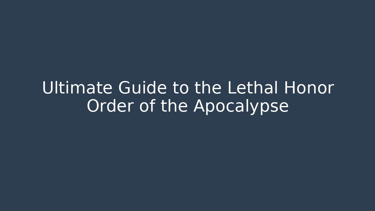 Ultimate Guide to the Lethal Honor Order of the Apocalypse