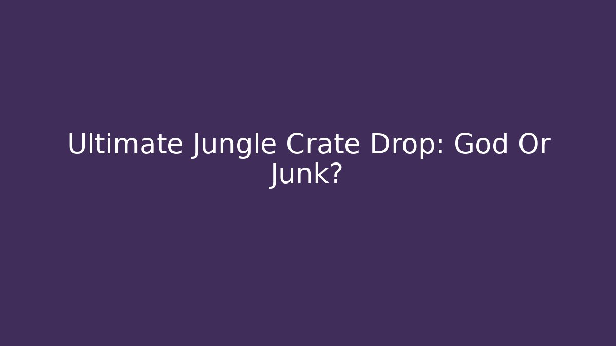 Ultimate Jungle Crate Drop: God Or Junk? - Andrea Zevedo