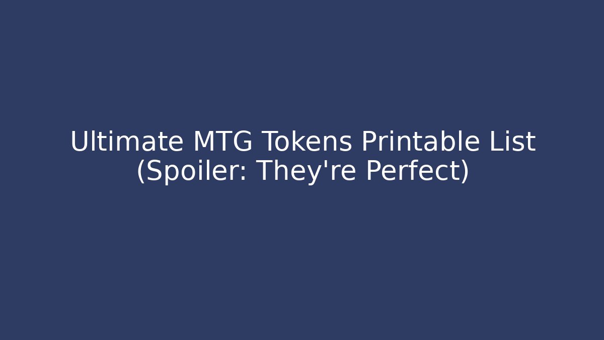 Ultimate MTG Tokens Printable List (Spoiler: They're Perfect) - Andrea Zevedo