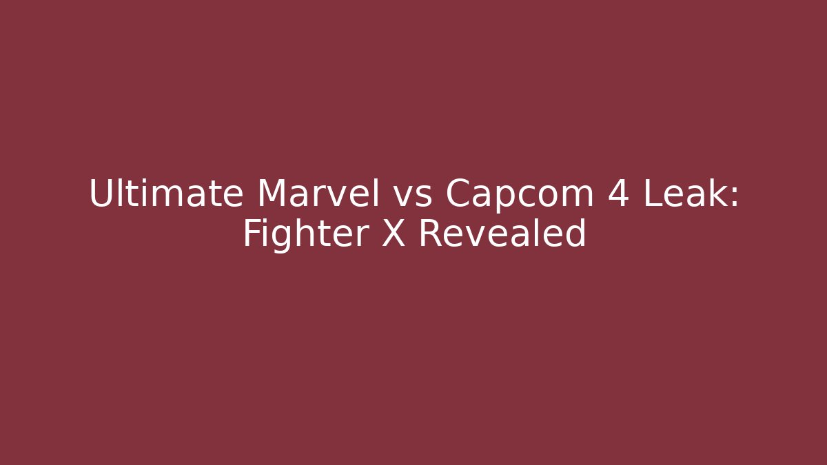 Ultimate Marvel vs Capcom 4 Leak: Fighter X Revealed - Andrea Zevedo