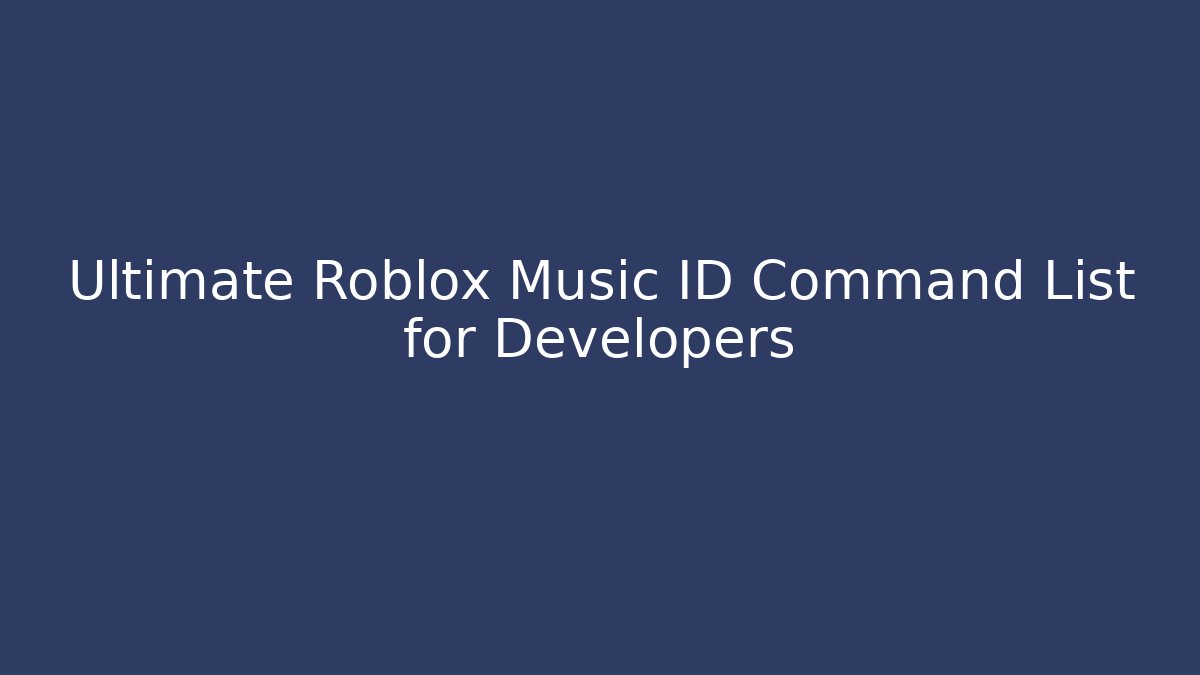 Ultimate Roblox Music ID Command List for Developers