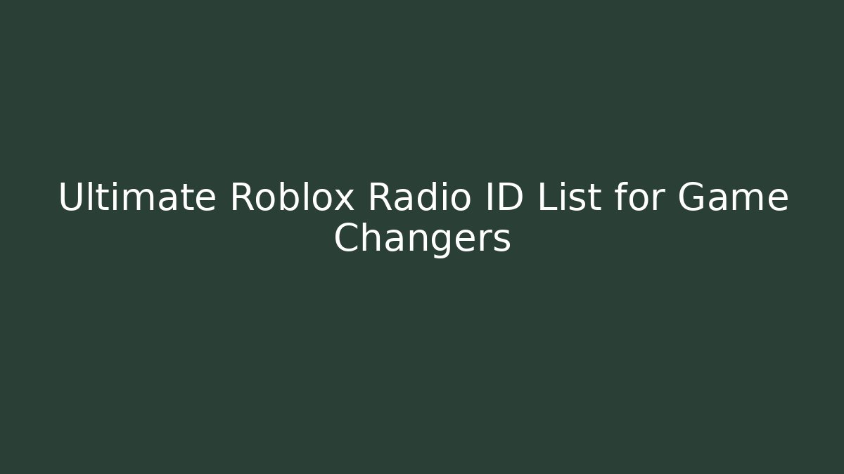 Ultimate Roblox Radio ID List for Game Changers - Andrea Zevedo