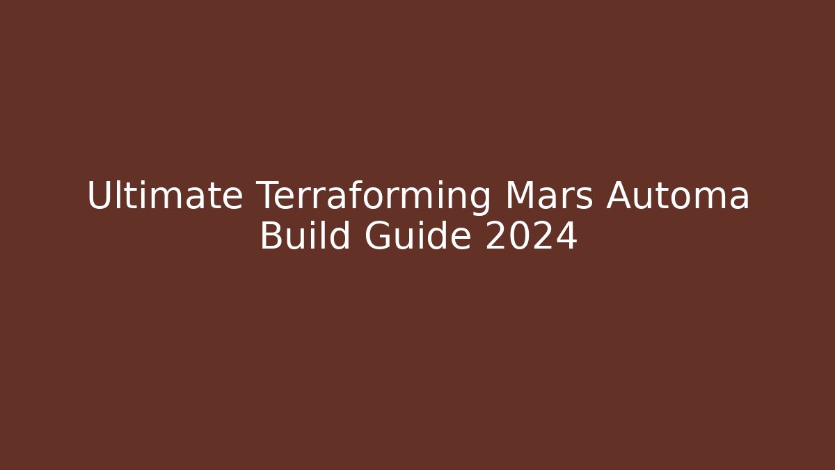 Ultimate Terraforming Mars Automa Build Guide 2024