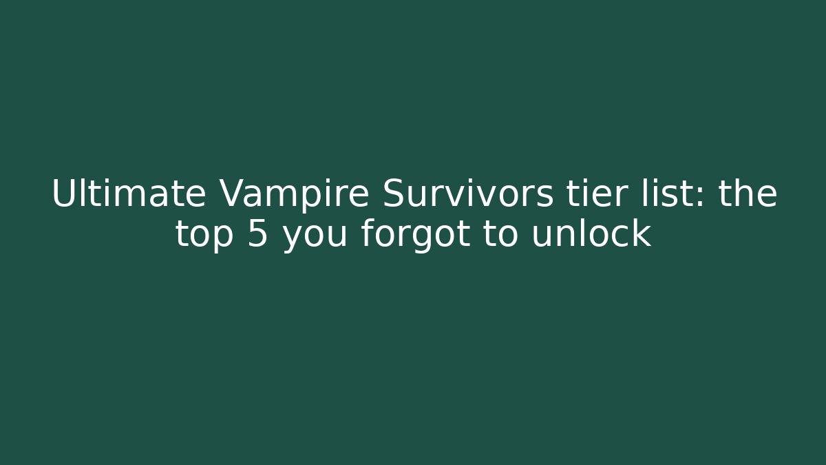 Ultimate Vampire Survivors tier list: the top 5 you forgot to unlock