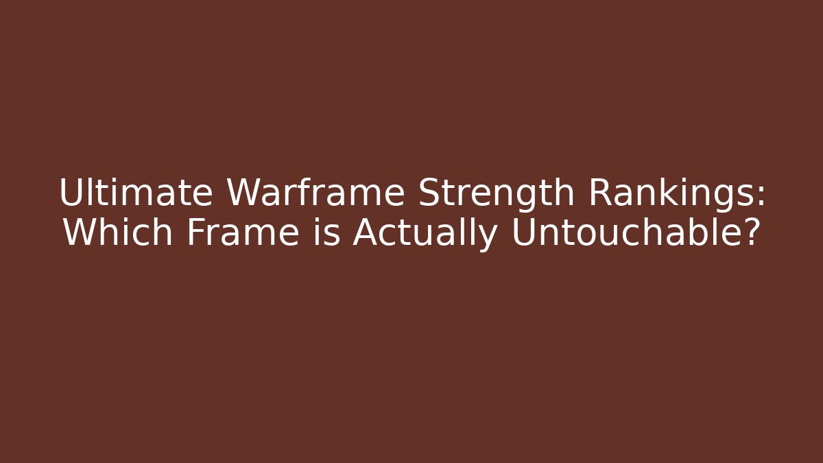 Ultimate Warframe Strength Rankings: Which Frame is Actually Untouchable? - Andrea Zevedo
