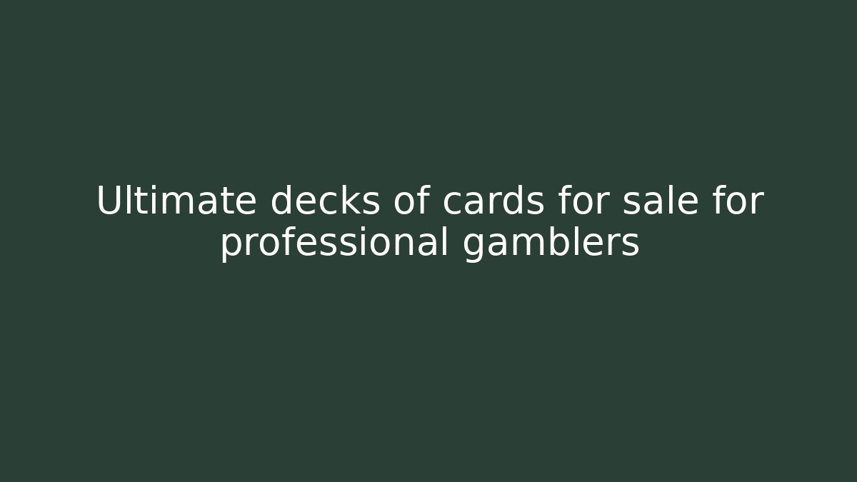 Ultimate decks of cards for sale for professional gamblers