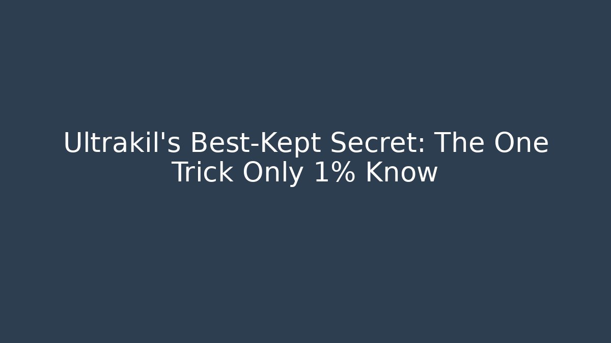 Ultrakil's Best-Kept Secret: The One Trick Only 1% Know